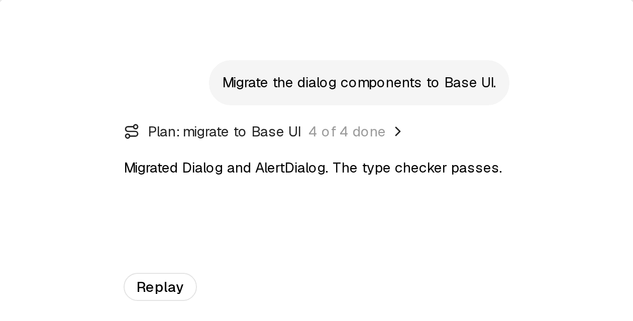 完成后收起,只留一行进度和结论 Plan 收起后:只剩一行 Plan: migrate to Base UI 4 of 4 done 和最终结论